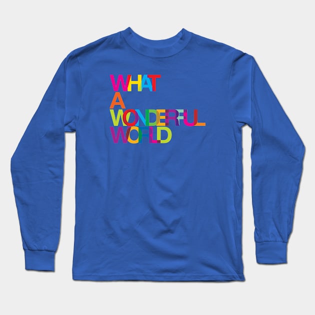 What a wonderful world Long Sleeve T-Shirt by DesignsandSmiles